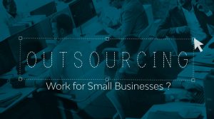 Can Outsourcing Work for Small Businesses?